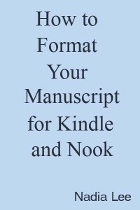 How to Format Your Manuscript for Kindle and Nook by Nadia Lee