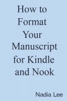 How to Format Your Manuscript for Kindle and Nook by Nadia Lee