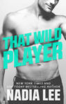 That Wild Player by Nadia Lee
